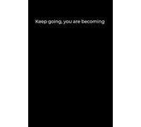 Keep Going, You Are Becoming: Minimalist Black Cover Motivational Journal (120 Pages)