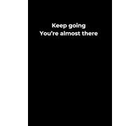 Keep Going, You're Almost There - Notebook 6x9": A minimalist lined notebook for motivation, daily tracking and personal reflection.