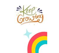 Keep Growing: 120 Uplifting Affirmations and Life-Changing Quotes for Everyday Inspiration