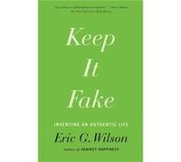 Keep It Fake (Paperback) Eric G Wilson, (Auteur)