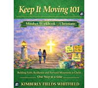 Keep It Moving 101: Mindset Workbook for Christians