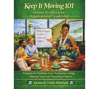 Keep It Moving 101: Mindset Workbook for Organizational Leadership
