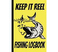 Keep It Reel Fishing Logbook: Fishing Journal | Enjoy Nature and the Outdoors While You Document Your Catch | Record Location, Weather, Water Temp And More