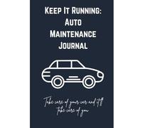Keep It Running Auto Maintenance Journal: Here's a Service & Repair Record Book for Cars, Trucks, and SUVs Because Your Car Deserves Better Records