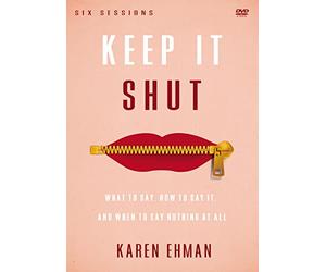 Keep It Shut: What to Say, How to Say It, and When to Say Nothing at All