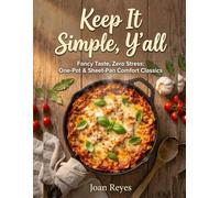 Keep It Simple, Y'all Cookbook: The No-Stress Guide to One-Pan, Slow-Cooker, and Oven-Baked Comfort.