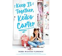 Keep It Together, Keiko Carter: A Wish Novel