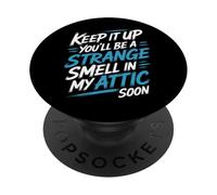 Keep It Up and You’LL Be A Smell in My Attic Soon - PopSockets PopGrip Adhésif
