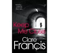 Keep Me Close Francis, Clare (Auteur)