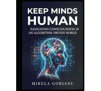 Keep Minds Human: Navigating Consciousness in an Algorithm-Driven World