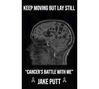 Keep moving but lay still: Cancer's battle with me
