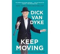 Keep Moving by Dick Van Dyke Dick Van Dyke (Auteur)
