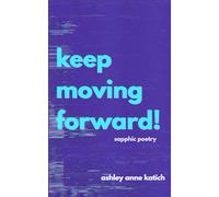 keep moving forward!: sapphic poetry on grief and heartbreak
