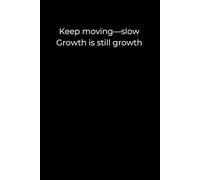 Keep Moving - Slow Growth Is Still Growth: A Minimalist Black Journal for Steady Progress and Self-Reflection