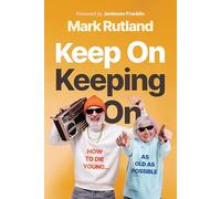Keep on Keeping on: How to Die Young...as Old as Possible