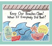 Keep Our Beaches Clean!: What If Everyone Did That?