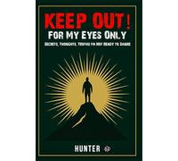 Keep Out For My Eyes Only: Secrets, Thoughts, Truths I'm not Ready to Share