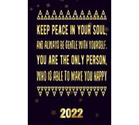 Keep Peace In Your Soul, And Always Be Gentle With Yourself You Are The Only Person, Who Is Able To Make You Happy 2022: Inspriational 2022 Planner Monthly Weekly 2 Years Calendar With Vision Boards,