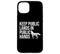 Keep Public Lands in Public Hands Keep Your Hands Off Land Coque pour iPhone 15 Plus