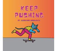 Keep Pushing: A cute rhyming story reminding us to always keep pushing forward