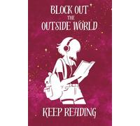 Keep Reading: Block Out the Outside World Notebook: Pretty Notepad For Book Lovers and Readers Who Want To Read to Escape