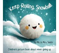 Keep Rolling, Snowball! (Plump Porcupine Publishing): Children's picture book about never giving up