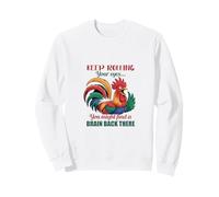 Keep Rolling Your Eyes Rooster Pun Slogan Sarcastique Sweatshirt