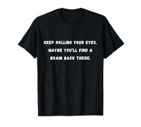 Keep rolling your eyes Sarcastic Saying Tee T-Shirt