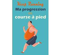 Keep Running ! Ma progression en course à pied: Carnet de course à pieds, jogging, programme à remplir pour s'améliorer et enregistrer ses ... les sportifs, joggers, runners, athlètes.