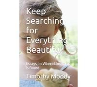 Keep Searching for Everything Beautiful: Essays on Where the Magic is Found