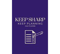 Keep Sharp Keep Planning Daily Planner: Daily Organizer for Tasks, Priorities, and Notes to Boost Productivity and Focus