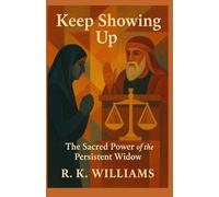 Keep Showing Up: The Sacred Power of the Persistent Widow