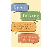 Keep Talking: Conversations With Our Kids When They Want Us Least But Need Us Most Paperback Book By Jen Shoemaker Davidson