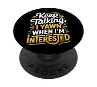 Keep Talking I Yawn When I'm Interested - PopSockets PopGrip Adhésif