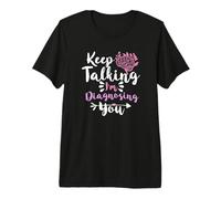 Keep Talking I'm Diagnosing You T-Shirt Haut de Gamme