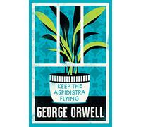 Keep the Aspidistra Flying: Annotated Edition (Alma Classics Evergreens)
