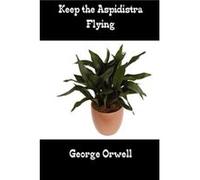 Keep the Aspidistra Flying by George Orwell George Orwell (Auteur)