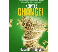 KEEP THE CHANGE: Ignite Your Potential: 20+ Stories Which Will Empower You To Build A Successful Future In Work, Finance, and Life