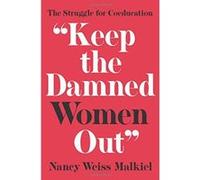 Keep the Damned Women Out"": The Struggle for Coeducation (ICBP Technical Publications) - [Version Originale Inconnu (Auteur)