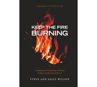 Keep The Fire Burning: Creating and Sustaining a Revival Culture in the Local Church