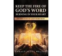 Keep The Fire Of God's Word Burning In Your Heart