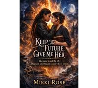 Keep the Future, Give Me Her: A Dark Gothic Sapphic Romance-She came to seal the rift. She found something she couldn’t leave behind.