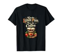 Keep The Leçon Plan Pass The Coffee Teacher Design T-Shirt