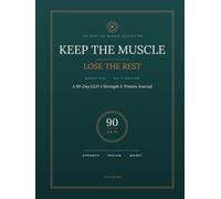 Keep the Muscle, Lose the Rest: A 90-Day GLP-1 Journal for Strength, Protein & Weight Tracking That Protects What You've Built