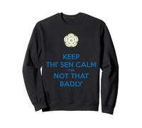 Keep Thi Sen Calm Tha Not That Badly Yorkshire Dialect Bleu Sweatshirt