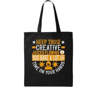 Keep Those Creative Juices Flowing. You Have a beaucoup de temps sur vos mains! Slogan Natural Ecological Cotton Tote Bag Noir, Noir , Taille unique