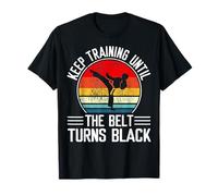 Keep Training Until The Belt Turns Black Karaté Taekwondo T-Shirt
