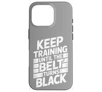 Keep Training Until The Belt Turns Black - Mental Arts Martiaux Coque pour iPhone 16 Pro