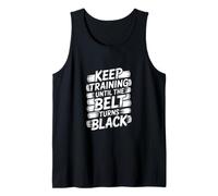 Keep Training Until The Belt Turns Black - Mental Arts Martiaux Débardeur