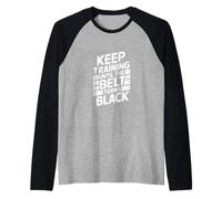 Keep Training Until The Belt Turns Black - Mental Arts Martiaux Manche Raglan